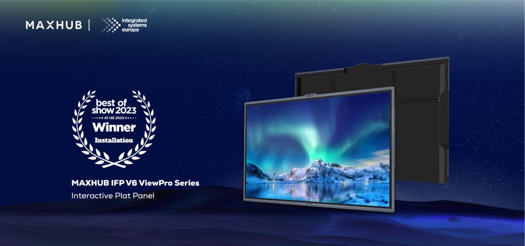 Màn Hình Tương Tác Maxhub V6 View Pro Đạt Giải Best Of Show 2023 Tại ISE 2023