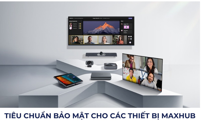 Tiêu chuẩn bảo mật cho các thiết bị MAXHUB