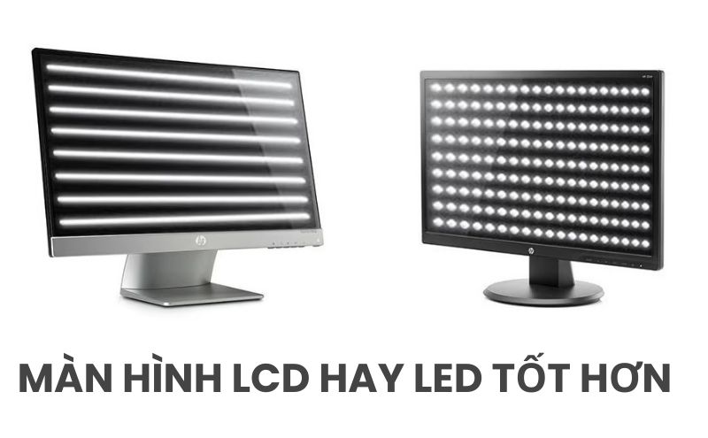 màn hình LCD hay LED tốt hơn