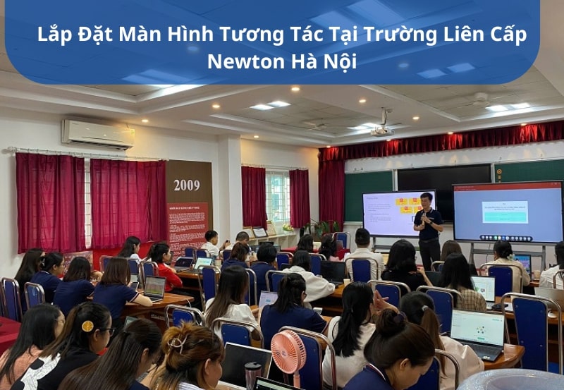 lắp đặt màn hình tương tác cho giáo dục tại hệ thống trường liên cấp Newton Hà Nội