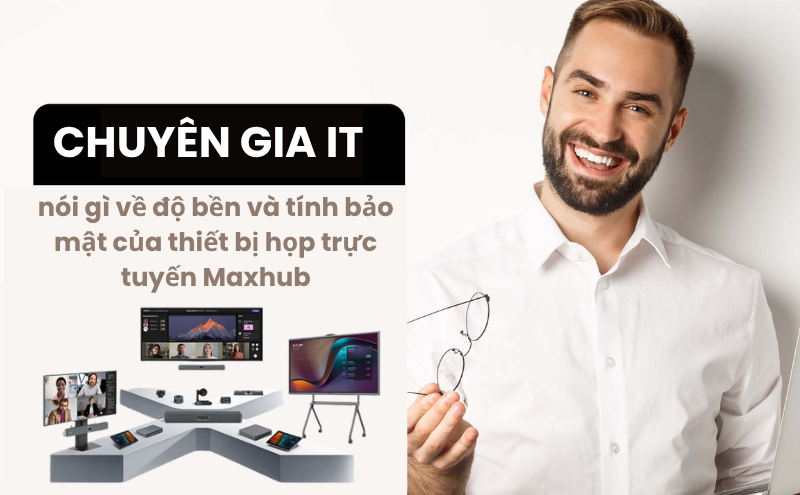 độ bền và tính bảo mật của thiết bị họp trực tuyến Maxhub