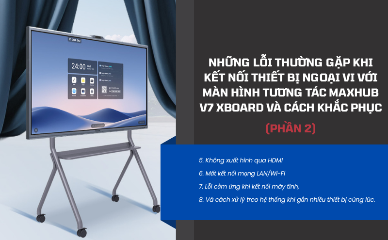 lỗi thường gặp khi kết nối thiết bị ngoại vi với màn hình tương tác Maxhub V7