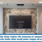 Lắp Đặt Màn Hình Tương Tác Maxhub V7 Xboard Tại Gia Đình - Giải Pháp Công Nghệ Sang Trọng Và Hiện Đại