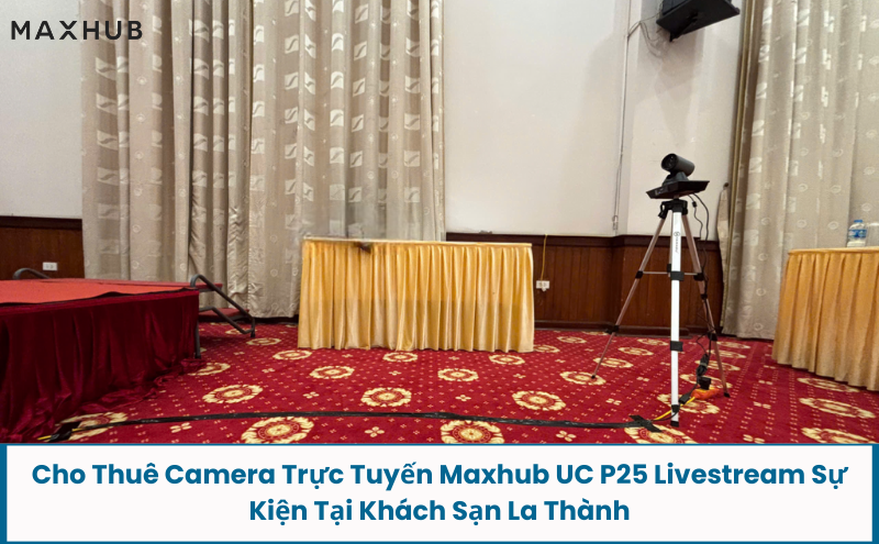 cho thuê camera trực tuyến maxhub