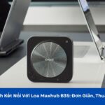 cách kết nối với loa maxhub bm35