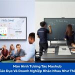 màn hình tương tác Maxhub cho giáo dục và doanh nghiệp
