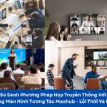 so sánh họp truyền thống với họp bằng màn hình tương tác