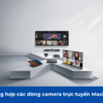 các dòng camera trực tuyến của Maxhub