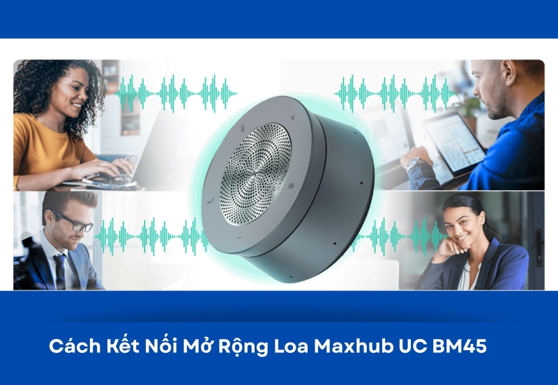 kết nối mở rộng loa maxhub UC BM45