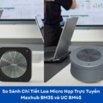 so sánh Maxhub BM35 và Maxhub UC BM45