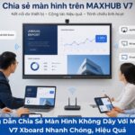 chia sẻ màn hình không dây với Maxhub V7 Xboard