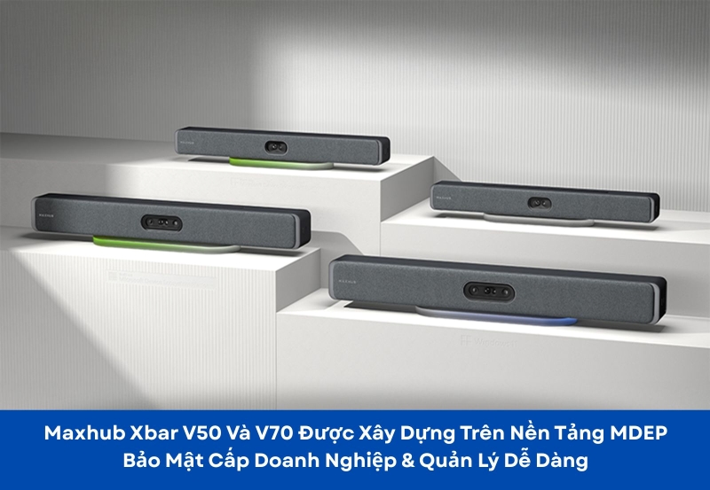 maxhub xbar v50 và v70 trên nền tảng MDEP