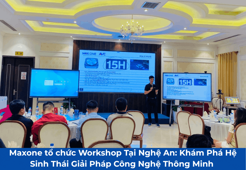 Maxone tổ chức Workshop tại Nghệ An