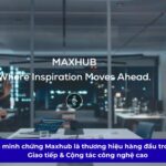 thương hiệu Maxhub dẫn đầu về công nghệ cao