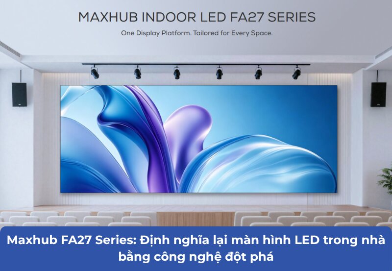 Công nghệ của Maxhub FA27 Series