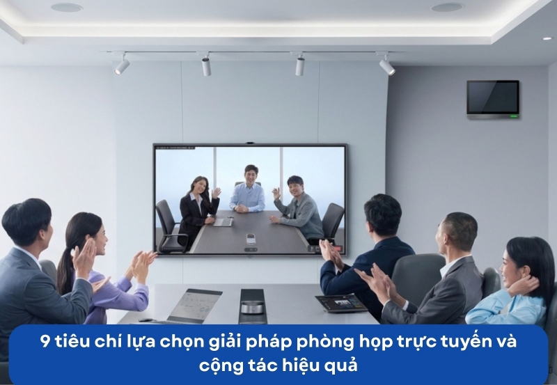 tiêu chí lựa chọn giải pháp phòng họp trực tuyến